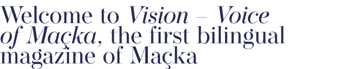 Welcome to Vision – Voice of Ma ka, the first bilingual magazine of Ma ka