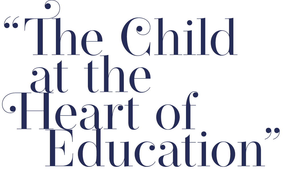 “The Child at the Heart of Education”