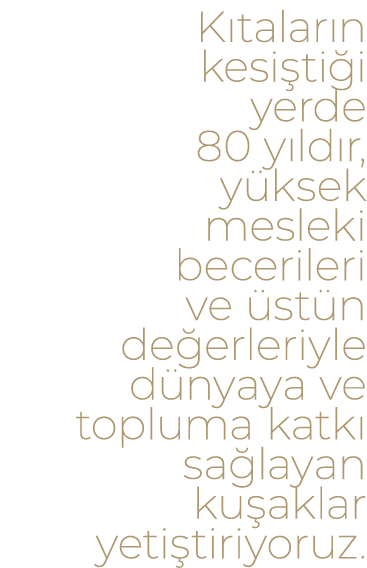 K talar n kesi ti i yerde 80 y ld r, y ksek mesleki becerileri ve st n de erleriyle d nyaya ve topluma katk  sa laya...