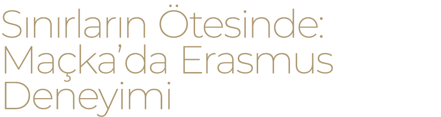S n rlar n tesinde: Ma ka’da Erasmus Deneyimi