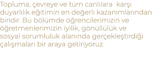 Topluma, evreye ve t m canl lara kar   duyarl l k e itimin en de erli kazan mlar ndan biridir. Bu b l mde   renciler...