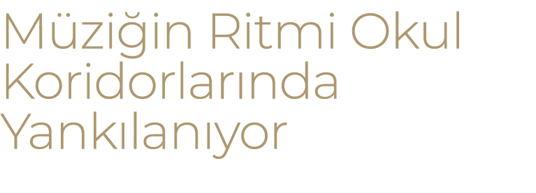 M zi in Ritmi Okul Koridorlar nda Yank lan yor