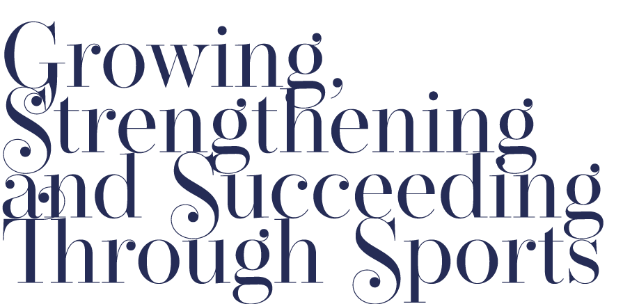 Growing, Strengthening and Succeeding Through Sports