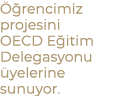  rencimiz projesini OECD E itim Delegasyonu  yelerine sunuyor.