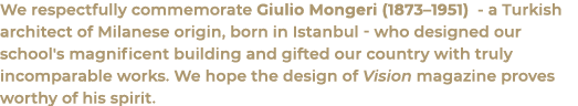 We respectfully commemorate Giulio Mongeri (1873–1951) a Turkish architect of Milanese origin, born in Istanbul who d...