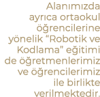 Alan m zda ayr ca ortaokul  rencilerine y nelik “Robotik ve Kodlama” e itimi de   retmenlerimiz ve   rencilerimiz il...