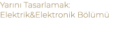 Yar n Tasarlamak: Elektrik&Elektronik B l m  