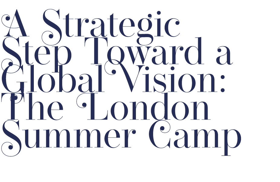 A Strategic Step Toward a GlobalVision: The London Summer Camp