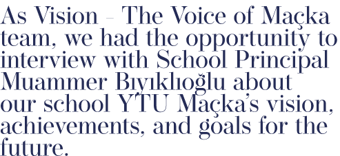 As Vision The Voice of Ma ka team, we had the opportunity to interview with School Principal Muammer B y kl o lu abou...